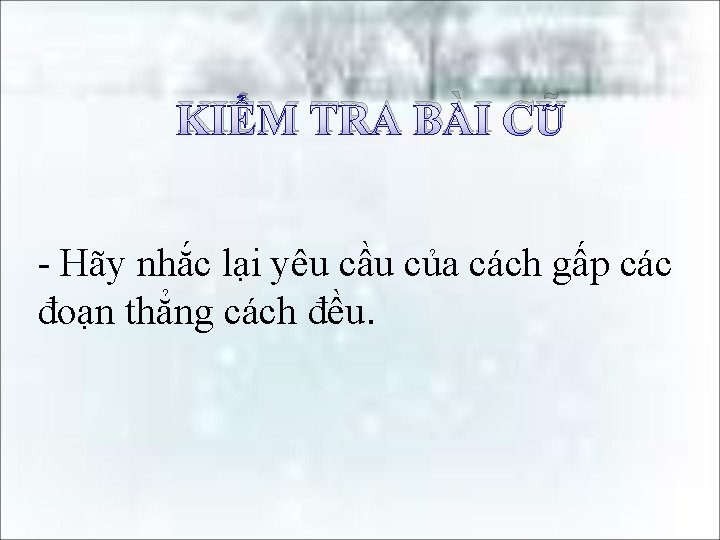 KIỂM TRA BÀI CŨ - Hãy nhắc lại yêu cầu của cách gấp các