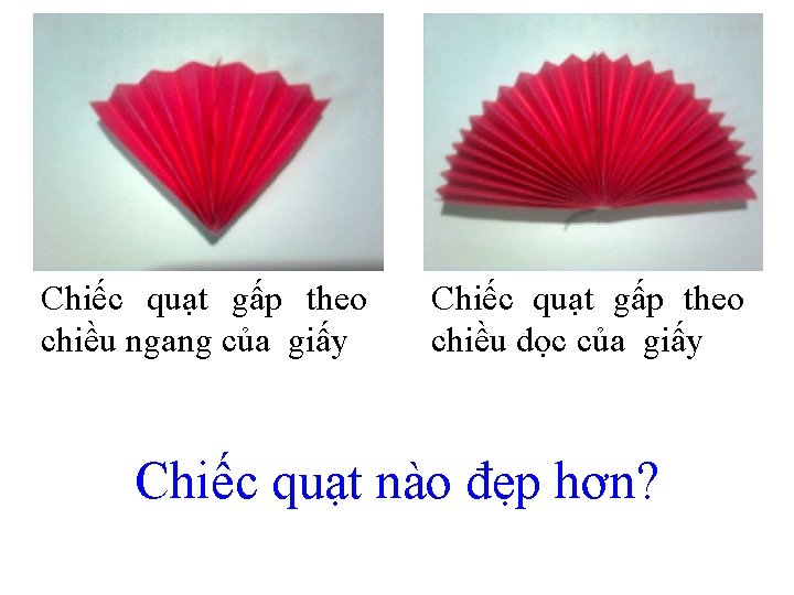 Chiếc quạt gấp theo chiều ngang của giấy Chiếc quạt gấp theo chiều dọc