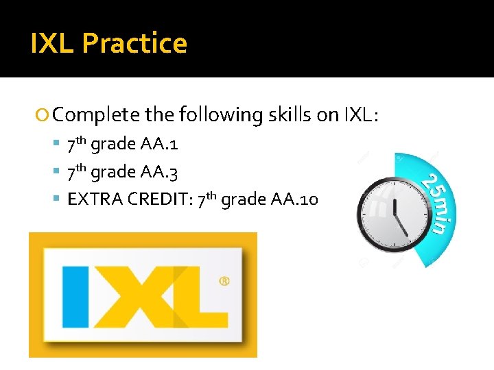 IXL Practice Complete the following skills on IXL: 7 th grade AA. 1 7