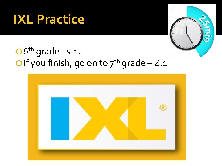 IXL Practice 6 th grade - s. 1. If you finish, go on to