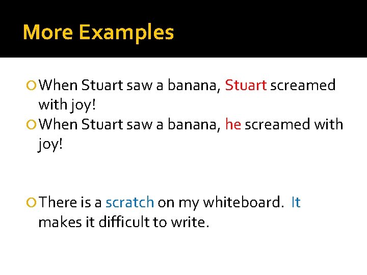 More Examples When Stuart saw a banana, Stuart screamed with joy! When Stuart saw