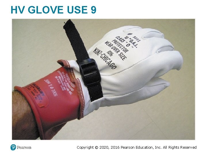 HV GLOVE USE 9 Copyright © 2020, 2016 Pearson Education, Inc. All Rights Reserved