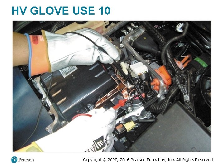 HV GLOVE USE 10 Copyright © 2020, 2016 Pearson Education, Inc. All Rights Reserved