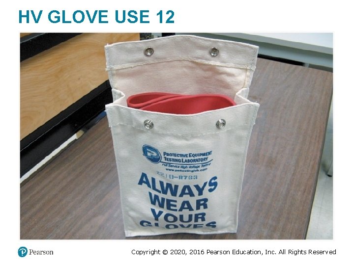 HV GLOVE USE 12 Copyright © 2020, 2016 Pearson Education, Inc. All Rights Reserved