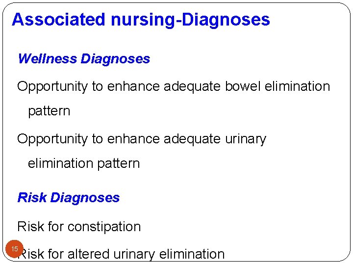 Associated nursing-Diagnoses Wellness Diagnoses Opportunity to enhance adequate bowel elimination pattern Opportunity to enhance