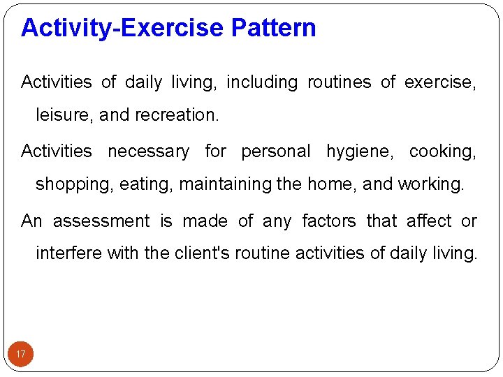 Activity-Exercise Pattern Activities of daily living, including routines of exercise, leisure, and recreation. Activities