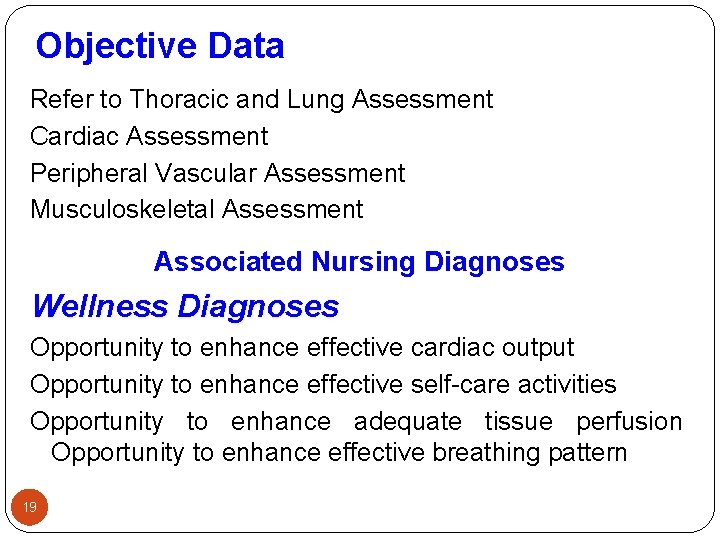 Objective Data Refer to Thoracic and Lung Assessment Cardiac Assessment Peripheral Vascular Assessment Musculoskeletal