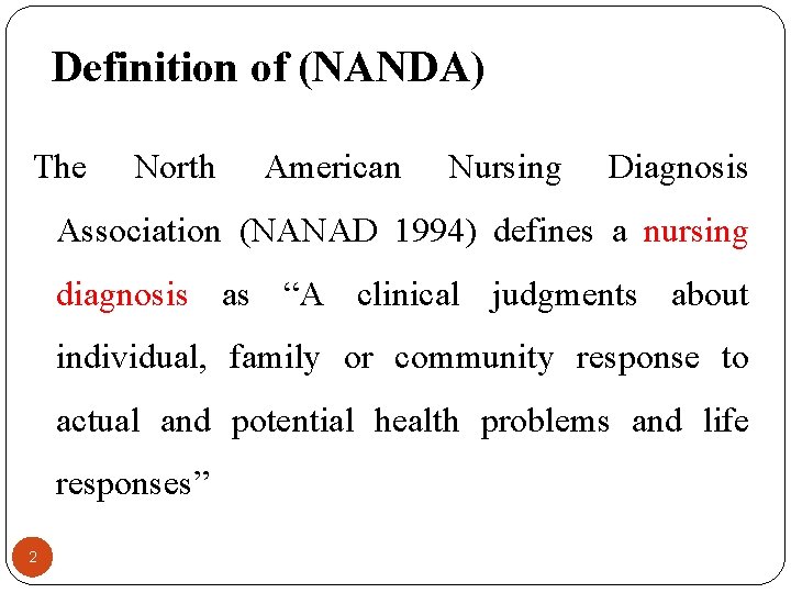 Definition of (NANDA) The North American Nursing Diagnosis Association (NANAD 1994) defines a nursing