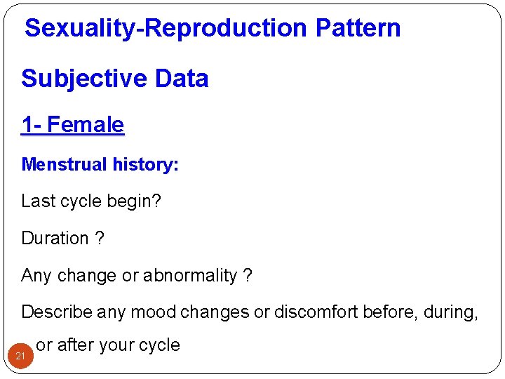 Sexuality-Reproduction Pattern Subjective Data 1 - Female Menstrual history: Last cycle begin? Duration ?