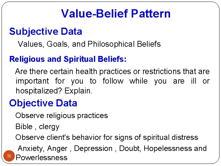 Value-Belief Pattern Subjective Data Values, Goals, and Philosophical Beliefs Religious and Spiritual Beliefs: Are