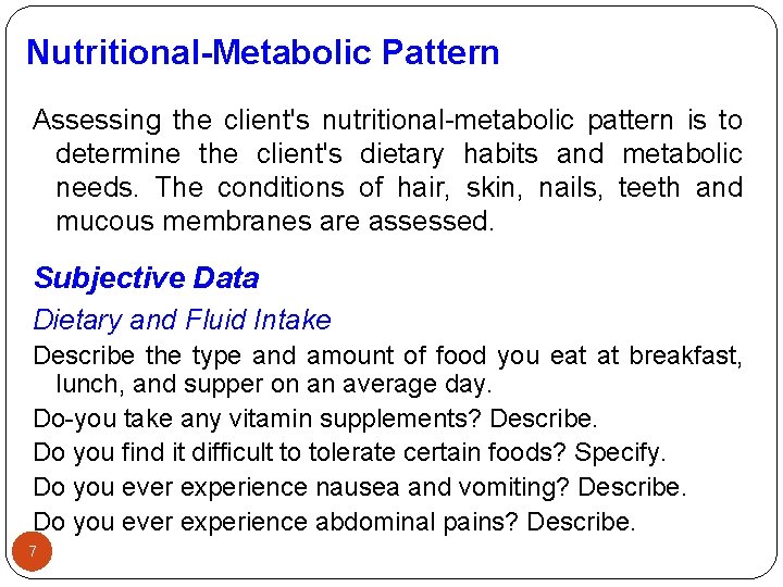 Nutritional-Metabolic Pattern Assessing the client's nutritional-metabolic pattern is to determine the client's dietary habits