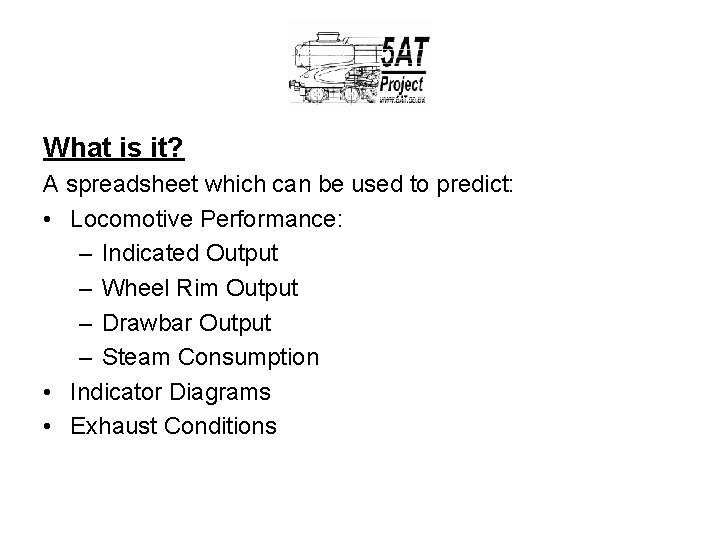 What is it? A spreadsheet which can be used to predict: • Locomotive Performance: