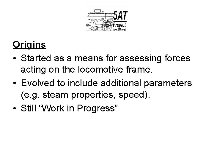 Origins • Started as a means for assessing forces acting on the locomotive frame.