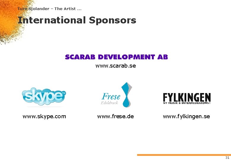 Ture Sjolander – The Artist. . . International Sponsors www. scarab. se www. skype. Ture Sjolander – The Artist. . . International Sponsors www. scarab. se www. skype.