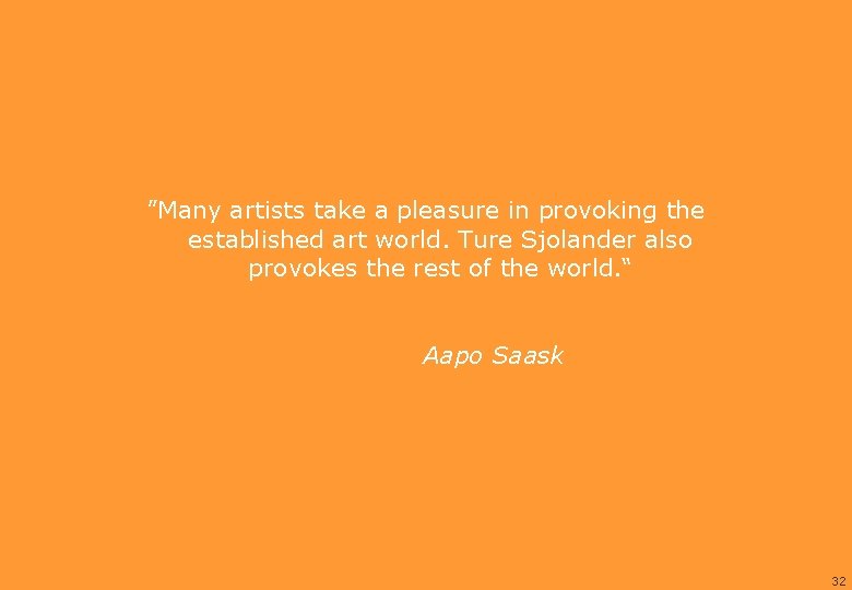 ”Many artists take a pleasure in provoking the established art world. Ture Sjolander also ”Many artists take a pleasure in provoking the established art world. Ture Sjolander also