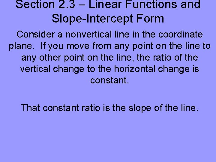 Section 2. 3 – Linear Functions and Slope-Intercept Form Consider a nonvertical line in