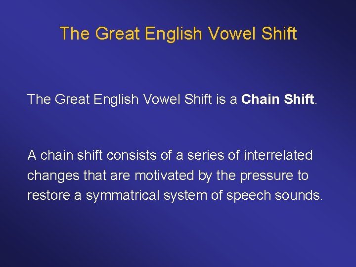 The Great English Vowel Shift is a Chain Shift. A chain shift consists of