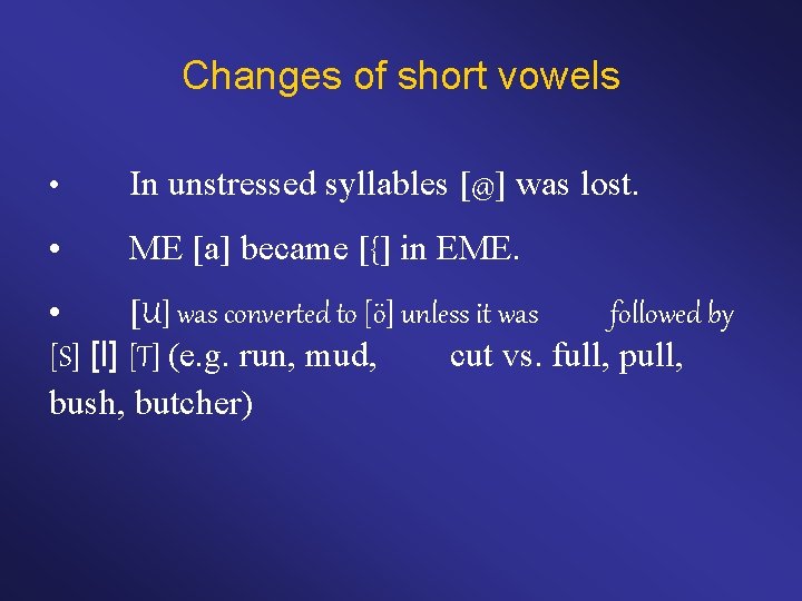 Changes of short vowels • In unstressed syllables [@] was lost. • ME [a]