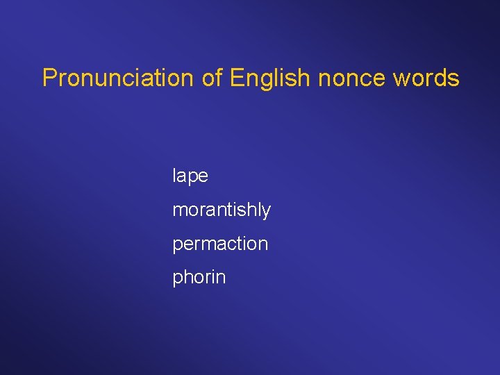 Pronunciation of English nonce words lape morantishly permaction phorin 