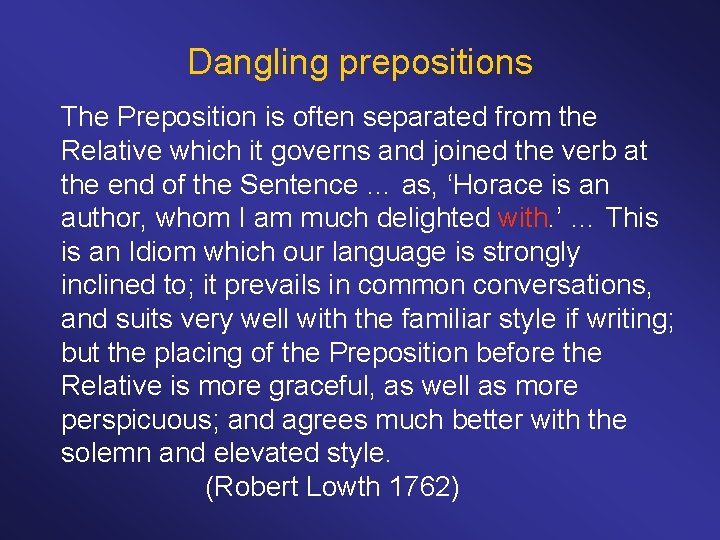Dangling prepositions The Preposition is often separated from the Relative which it governs and