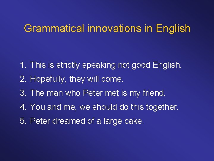 Grammatical innovations in English 1. This is strictly speaking not good English. 2. Hopefully,
