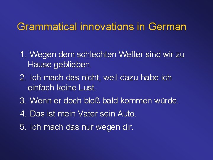 Grammatical innovations in German 1. Wegen dem schlechten Wetter sind wir zu Hause geblieben.