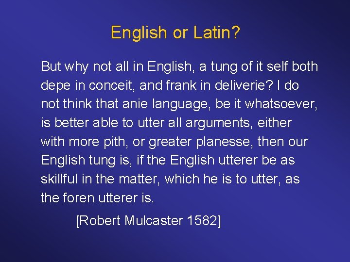 English or Latin? But why not all in English, a tung of it self