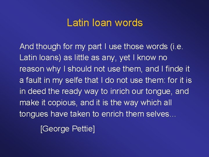 Latin loan words And though for my part I use those words (i. e.