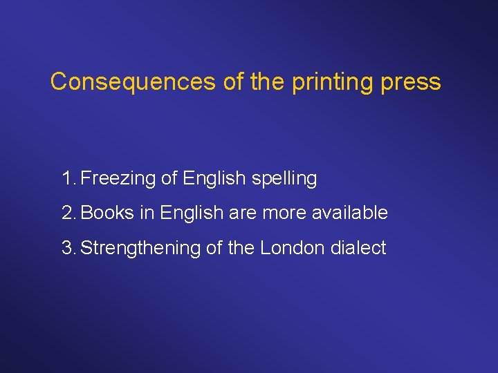 Consequences of the printing press 1. Freezing of English spelling 2. Books in English