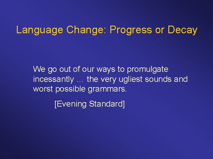 Language Change: Progress or Decay We go out of our ways to promulgate incessantly