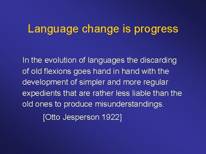 Language change is progress In the evolution of languages the discarding of old flexions