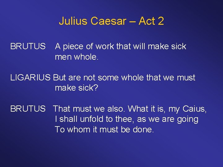 Julius Caesar – Act 2 BRUTUS A piece of work that will make sick