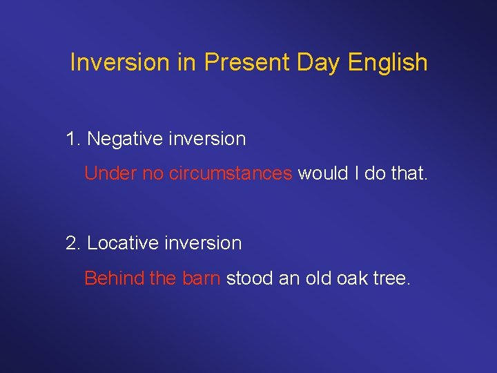 Inversion in Present Day English 1. Negative inversion Under no circumstances would I do