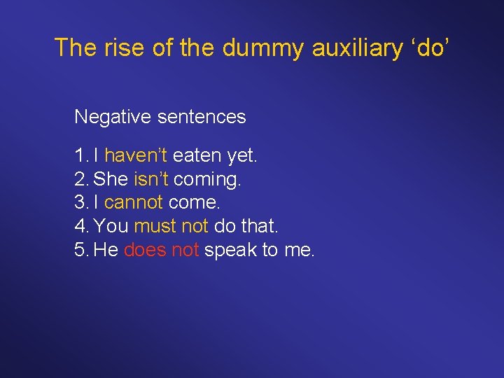 The rise of the dummy auxiliary ‘do’ Negative sentences 1. I haven’t eaten yet.