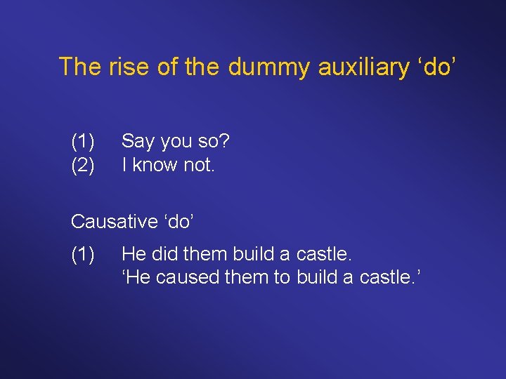 The rise of the dummy auxiliary ‘do’ (1) Say you so? (2) I know