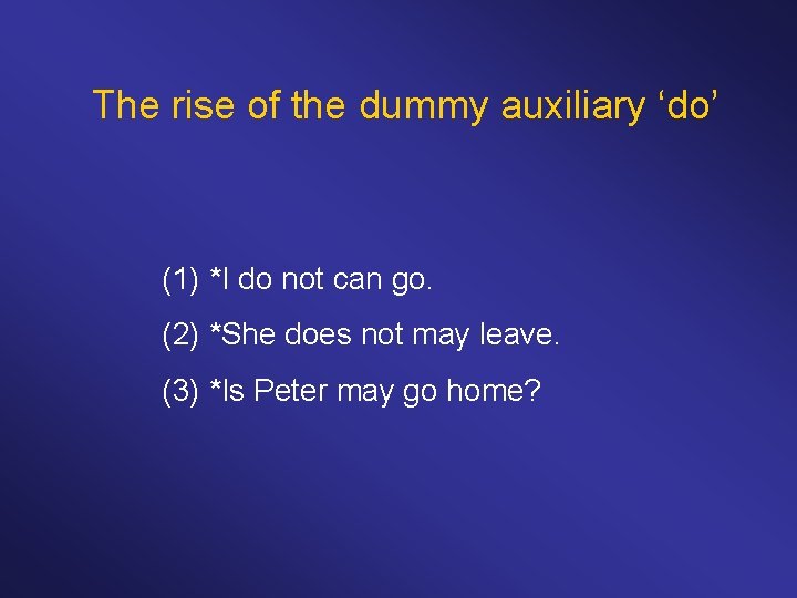The rise of the dummy auxiliary ‘do’ (1) *I do not can go. (2)