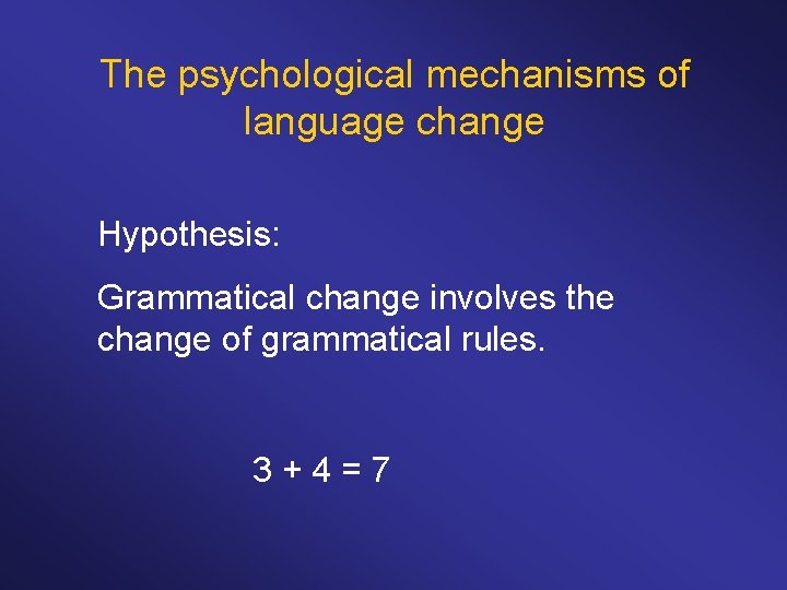 The psychological mechanisms of language change Hypothesis: Grammatical change involves the change of grammatical