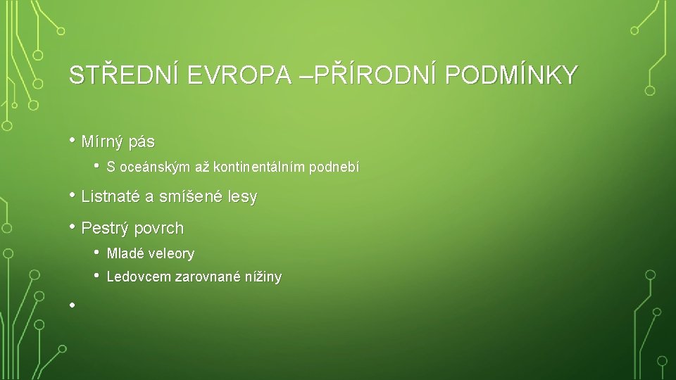 STŘEDNÍ EVROPA –PŘÍRODNÍ PODMÍNKY • Mírný pás • S oceánským až kontinentálním podnebí •