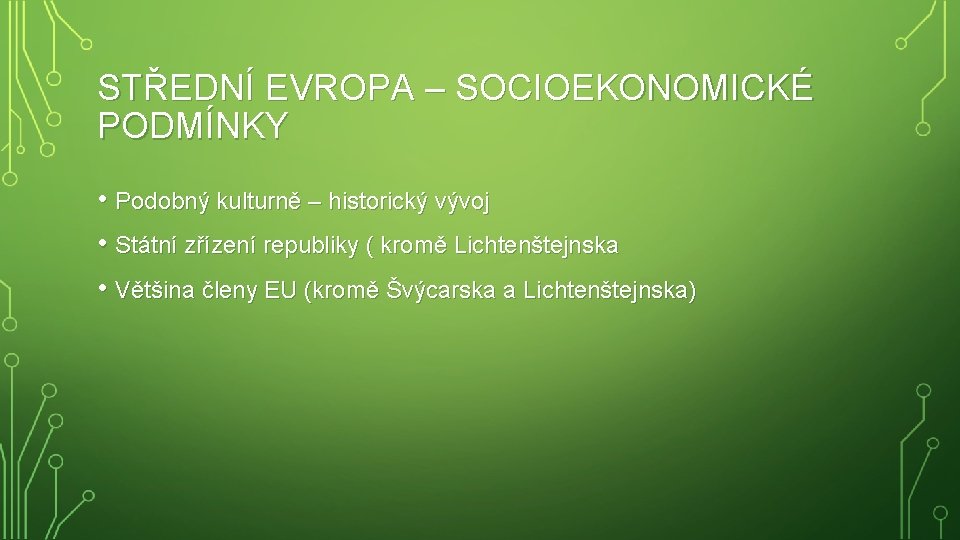 STŘEDNÍ EVROPA – SOCIOEKONOMICKÉ PODMÍNKY • Podobný kulturně – historický vývoj • Státní zřízení