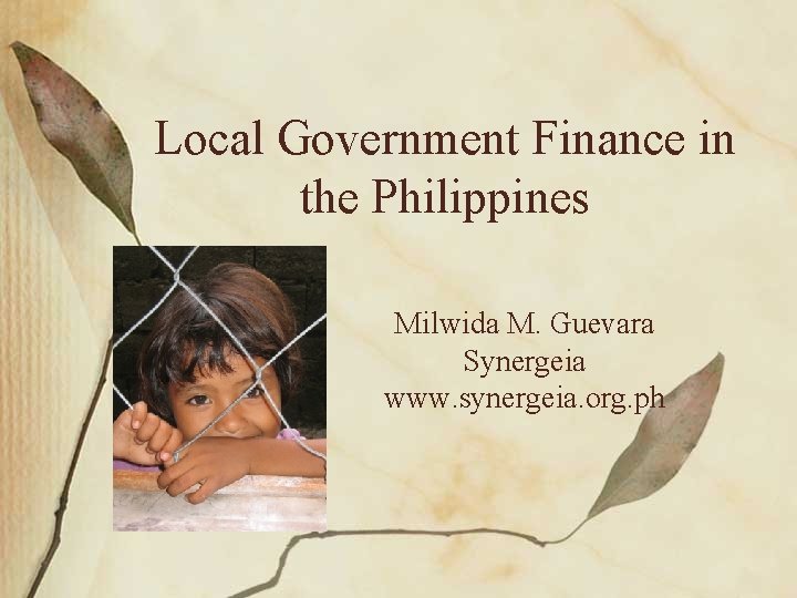 Local Government Finance in the Philippines Milwida M. Guevara Synergeia www. synergeia. org. ph