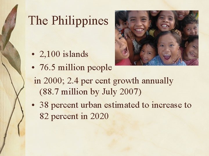 The Philippines • 2, 100 islands • 76. 5 million people in 2000; 2.
