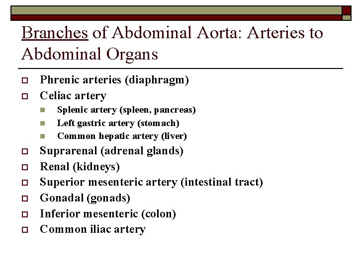 Branches of Abdominal Aorta: Arteries to Abdominal Organs o o Phrenic arteries (diaphragm) Celiac