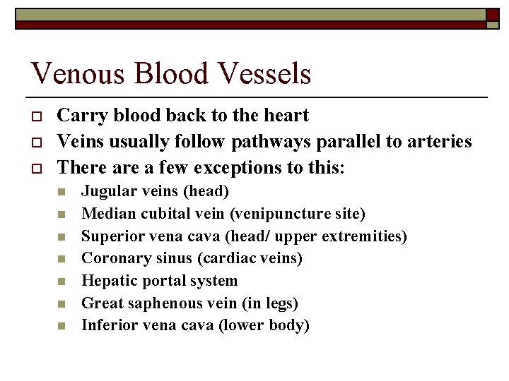 Venous Blood Vessels o o o Carry blood back to the heart Veins usually