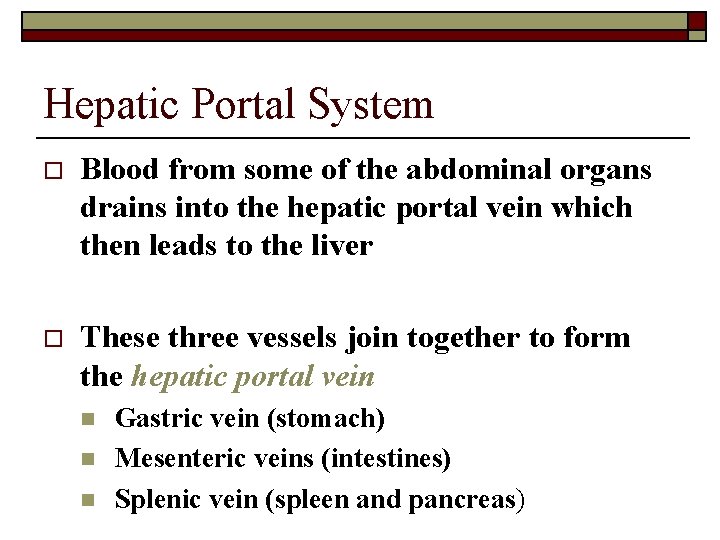 Hepatic Portal System o Blood from some of the abdominal organs drains into the