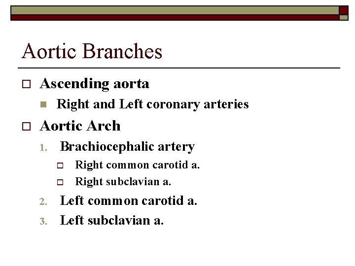 Aortic Branches o Ascending aorta n o Right and Left coronary arteries Aortic Arch