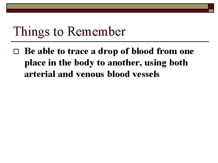 Things to Remember o Be able to trace a drop of blood from one