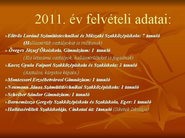 2011. év felvételi adatai: Eötvös Loránd Számítástechnikai és Műszaki Szakközépiskola: 7 tanuló (Hallássérült osztályokat