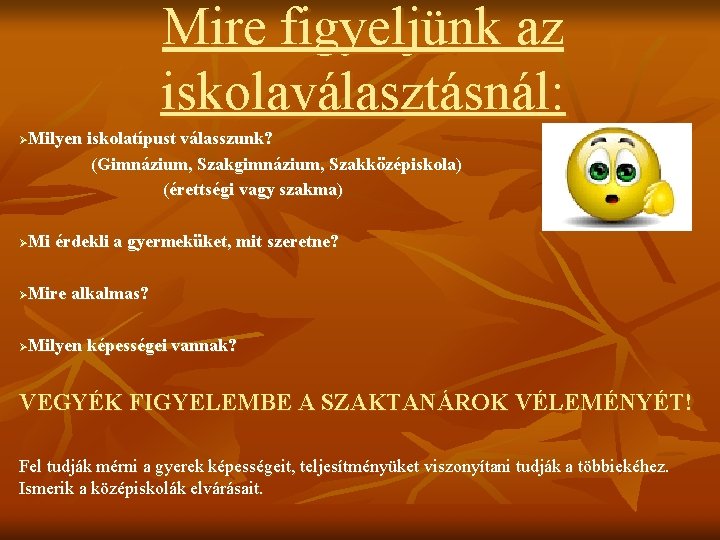 Mire figyeljünk az iskolaválasztásnál: ØMilyen iskolatípust válasszunk? (Gimnázium, Szakgimnázium, Szakközépiskola) (érettségi vagy szakma) ØMi