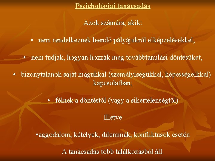 Pszichológiai tanácsadás Azok számára, akik: • nem rendelkeznek leendő pályájukról elképzelésekkel, • nem tudják,