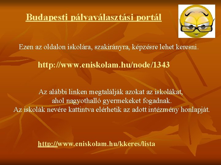 Budapesti pályaválasztási portál Ezen az oldalon iskolára, szakirányra, képzésre lehet keresni. http: //www. eniskolam.